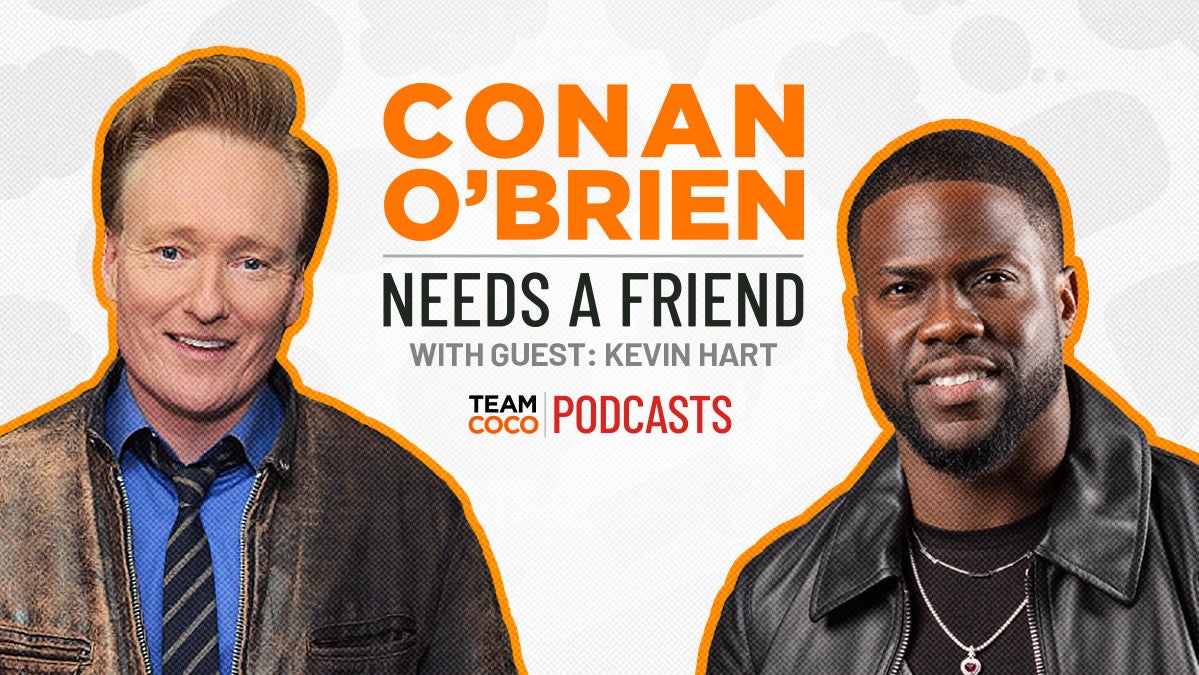 Conan O’Brien Needs A Friend With Guest: Kevin Hart Graphic: Courtesy of Team Coco and Earwolf